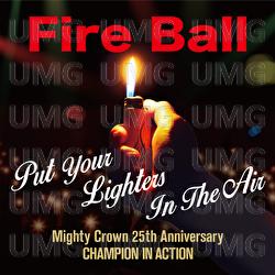 Put Your Lighters In The Air - Fire Ball