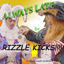 Always Late - Rizzle Kicks