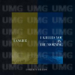 Tangier / I Killed You In The Morning - Foreign Fields