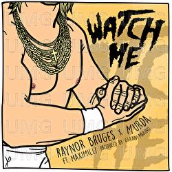 Watch Me - Raynor Bruges, Murda, MaxiMilli