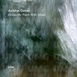 Cross My Palm With Silver - Avishai Cohen