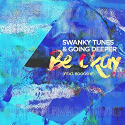 Be Okay - Swanky Tunes, Going Deeper, Boogshe