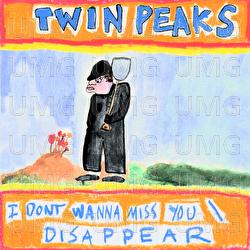 I Don't Wanna Miss You / Disappear - Twin Peaks