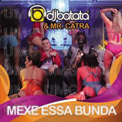 Mexe Essa Bunda - DJ Batata, Mr. Catra