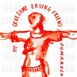 My Gruesome Loving Friend - Pumarosa