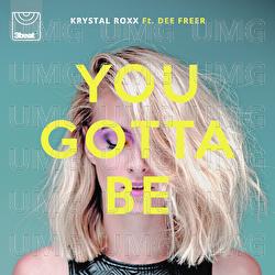 You Gotta Be - Krystal Roxx, Dee Freer