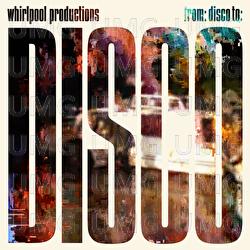 From: Disco To: Disco - Whirlpool Productions