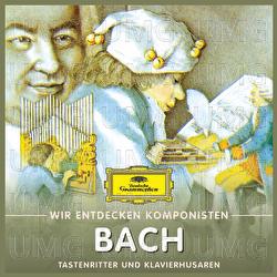 Wir entdecken Komponisten: Johann Sebastian Bach – Tastenritter und Klavierhusaren - Will Quadflieg