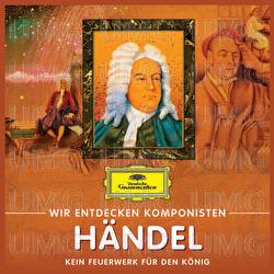 Wir entdecken Komponisten: Georg Friedrich Händel – Kein Feuerwerk für den König - Will Quadflieg