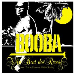 Au bout des r&ecirc;ves - Booba, Trade Union, Mister Rudie