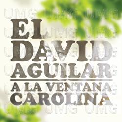 A La Ventana Carolina - El David Aguilar