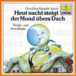 Heut Nacht steigt der Mond &uuml;bers Dach - Kinder und Abendlieder - Dorothee Kreusch-Jacob
