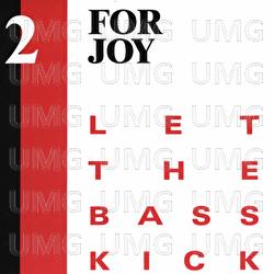 Let The Bass Kick - 2 For Joy
