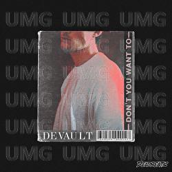 Don't You Want To - DEVAULT