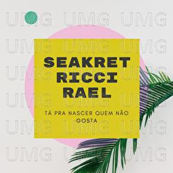 T&aacute; Pra Nascer Quem N&atilde;o Gosta - Seakret, RICCI, Rael