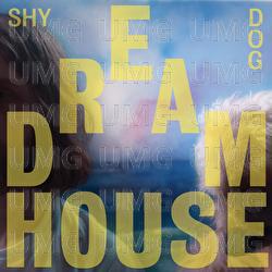 Dream House - Shy Dog