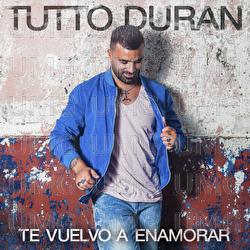 Te Vuelvo A Enamorar - Tutto Dur&aacute;n