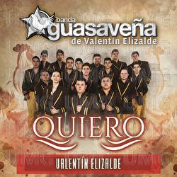 Quiero - Banda Guasaveña de Valentín Elizalde, Valentín Elizalde