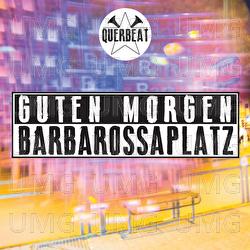 Guten Morgen Barbarossaplatz - Querbeat