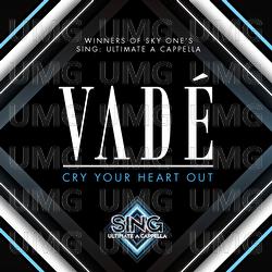 Cry Your Heart Out - Vadé
