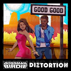Good Good - Bossman Birdie, Diztortion