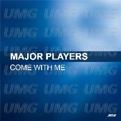Come With Me - Major Players
