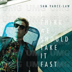 I Think We Should Take It Fast - Sam Vance-Law