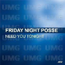 Need You Tonight - Friday Night Posse