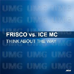 Think About The Way - Frisco, Ice MC