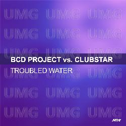 Troubled Water - BCD Project, Clubstar