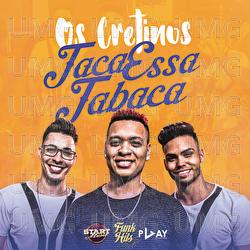 Taca Essa Tabaca - Os Cretinos