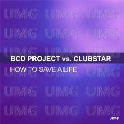 How To Save A Life - BCD Project, Clubstar