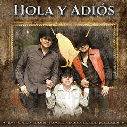 Hola Y Adi&oacute;s - Francisco "El Gallo" Elizalde, Jes&uacute;s "El Flaco" Elizalde, Joel Elizalde