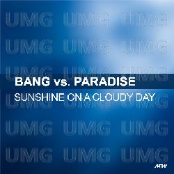 Sunshine On A Cloudy Day - Bang!, Paradise