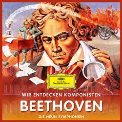 Wir entdecken Komponisten: Ludwig van Beethoven – Die neun Symphonien - Will Quadflieg
