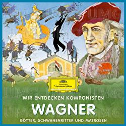Wir entdecken Komponisten: Richard Wagner – Götter, Schwanenritter und Matrosen - Will Quadflieg