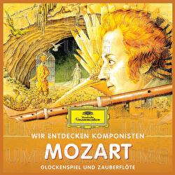 Wir Entdecken Komponisten: Wolfgang Amadeus Mozart – Glockenspiel und Zauberflöte