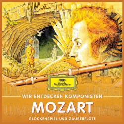 Wir Entdecken Komponisten: Wolfgang Amadeus Mozart – Glockenspiel und Zauberflöte - Will Quadflieg