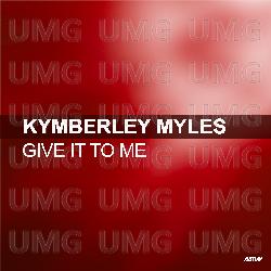 Give It To Me - Kymberley Myles
