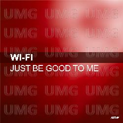Just Be Good To Me - Wi Fi