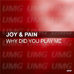 Why Did You Play Me - Joy & Pain