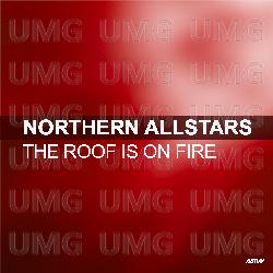 The Roof Is On Fire - Northern Allstars
