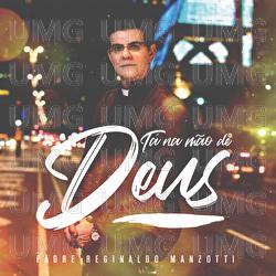 T&aacute; Na M&atilde;o De Deus - Padre Reginaldo Manzotti