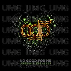 No Good For Me - ADP, Jeremih, Ebenezer