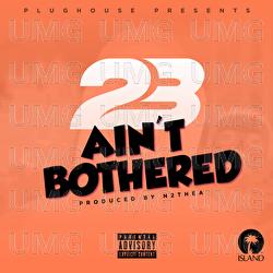 Ain't Bothered - 23 Unofficial