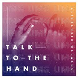 Talk To The Hand - Aleksander Walmann