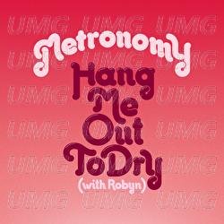 Hang Me Out To Dry - Metronomy, Robyn