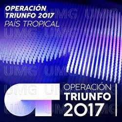 Pa&iacute;s Tropical - Operaci&oacute;n Triunfo 2017