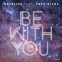 Be With You - Getalife, Taye Ricks