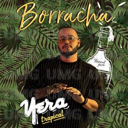 Borracha - Yera, Trapical
